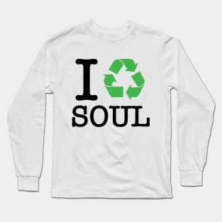 I Recycle Soul Long Sleeve T-Shirt